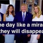 Political Memes Political, Trump, Russia, Melania, Ivanka, Eric text: One day like a miracle, they will disappear  Political, Trump, Russia, Melania, Ivanka, Eric