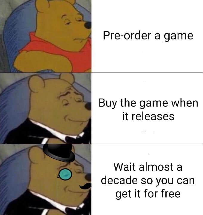 Funny, GTA, PC, Epic, GB, Witcher other memes Funny, GTA, PC, Epic, GB, Witcher text: Pre-order a game Buy the game when it releases Wait almost a decade so you can get it for free 