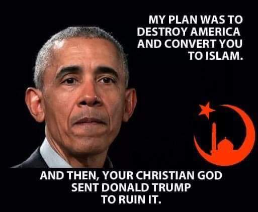 Political, Obama, God, Trump, Christian, America boomer memes Political, Obama, God, Trump, Christian, America text: MY PLAN WAS TO DESTROY AMERICA AND CONVERT YOU TO ISLAM. AND THEN, YOUR CHRISTIAN GOD SENT DONALD TRUMP TO RUIN IT. 