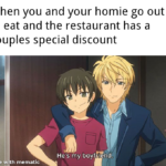 Anime Memes Anime, Best text: When you and your homie go out to eat and the restaurant has a couples special discount He