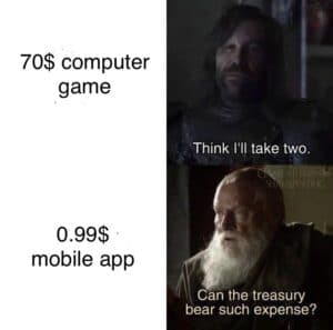 other memes Funny, PC, DLC, Cancel, Stardew Valley, Soul Knight text: 70$ computer game Think I'll take two. 0.99$ mobile app Can the treasury bear such expense?