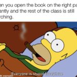 other memes Funny, Visit, Feedback, False text: When you open the book on the right page instantly and the rest of the class is still searching. Everyone is stupi4éegp01