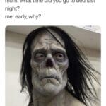 other memes Funny, Danzig, Iggy Pop, Glenn Danzig, Frankenstein, Death text: mom: what time did you go to bed last night? me: early, why?  Funny, Danzig, Iggy Pop, Glenn Danzig, Frankenstein, Death