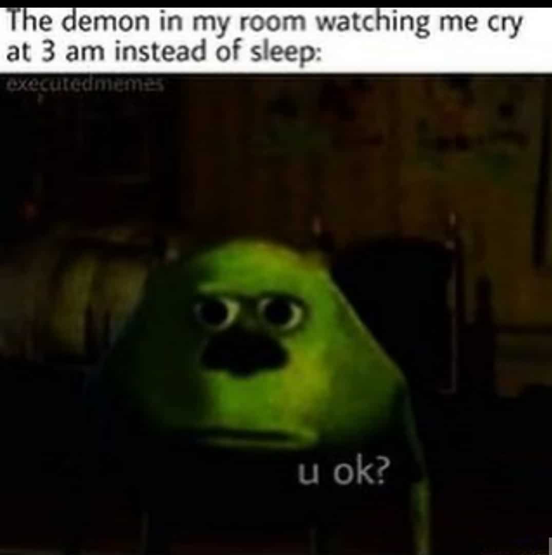 Wholesome memes, Friendly Demon Wholesome Memes Wholesome memes, Friendly Demon text: e emon in my room watching me cry at 3 am instead of sleep: u ok? 
