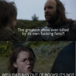 Game of thrones memes Joffrey-baratheon, Season, Hound text: r/naath GAME OF THRONES IS BRILLIANT AND ARE THE BEST WRITERS EVER Isn