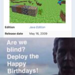 minecraft memes Minecraft, Minecraft, Visit, Negative, Feedback, False Negative text: Edition Java Edition Release date May 16, 2009 Are we blind? Deploy the Happy Birthdays!  Minecraft, Minecraft, Visit, Negative, Feedback, False Negative