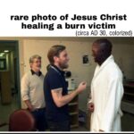 Christian Memes Christian,  text: rare photo of Jesus Christ healing a burn victim (circa AD 30, colorized)  Christian, 