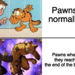 Dank Memes Dank, Garfield, PM, Queen, Jon, Stand text: Pawns normally Pawns when they reach the end of the board 