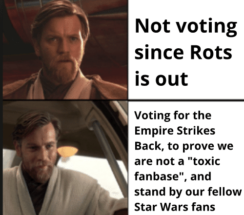 Prequel-memes, Star Wars, Jedi, ESB, ROTS, SW Star Wars Memes Prequel-memes, Star Wars, Jedi, ESB, ROTS, SW text: Not voting since Rots is out Voting for the Empire Strikes Back, to prove we are not a 