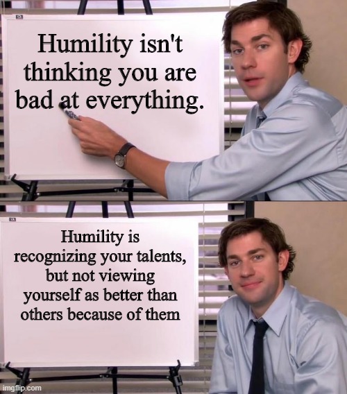 Wholesome memes, Humility, Thank, Gorillaz Wholesome Memes Wholesome memes, Humility, Thank, Gorillaz text: Humility isn't thinking you are bad at everything. Humility is recognizing your talents, but not viewing yourself as better than others because of them 