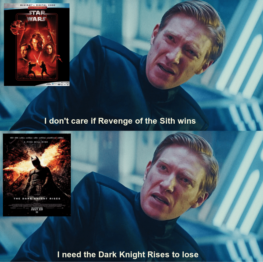 Sequel-memes, Star Wars, TDKR, Sith, Rotten Tomatoes, ROTS Star Wars Memes Sequel-memes, Star Wars, TDKR, Sith, Rotten Tomatoes, ROTS text: I don't care if Revenge of the Sith wins I need the Dark Knight Rises to lose 