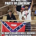 Political Memes Political, Lincoln, Trump, Nazis, Republicans, KKK text: PARTY OF LINCOLN!" MAN:SCREAMED WHILE-WAIVING- DEFEATED——  Political, Lincoln, Trump, Nazis, Republicans, KKK