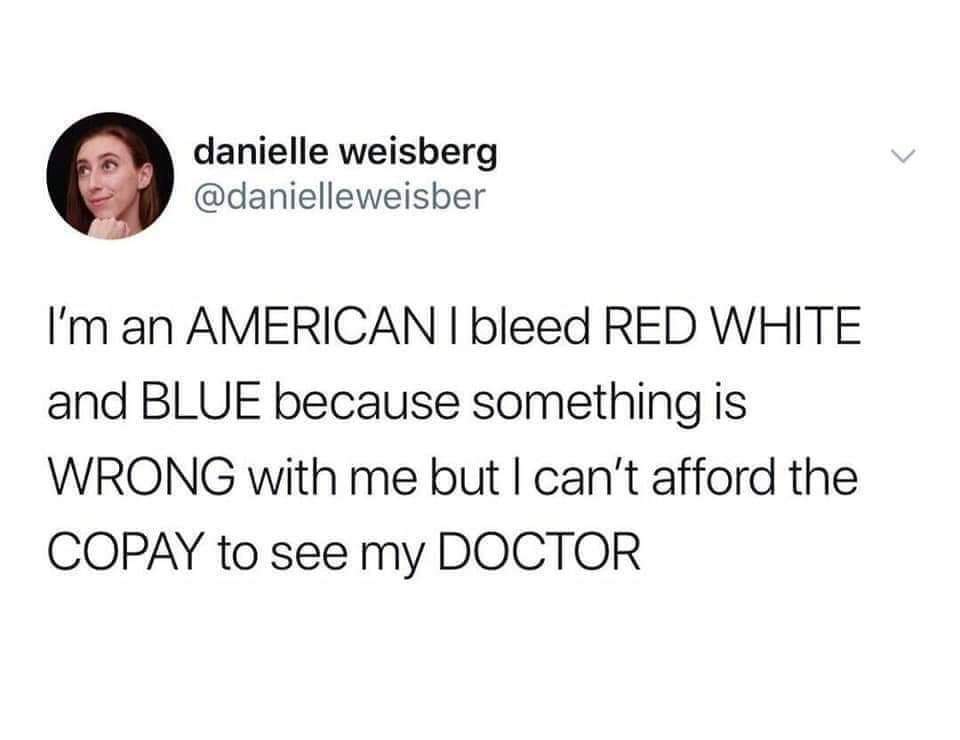 Depression, American, UK, NHS, Chris depression memes Depression, American, UK, NHS, Chris text: danielle weisberg @danielleweisber I'm an AMERICAN I bleed RED WHITE and BLUE because something is WRONG with me but I can't afford the COPAY to see my DOCTOR 