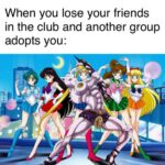 Wholesome Memes Wholesome memes, Sailor Queen text: When you lose your friends in the club and another group adopts you:  Wholesome memes, Sailor Queen