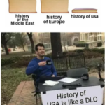 other memes Funny, DLC, Europe, USA, European, American text: histo of Europe history history of usa History of USA is like a DLC of Europe history. -A CHANGE MY MIND  Funny, DLC, Europe, USA, European, American