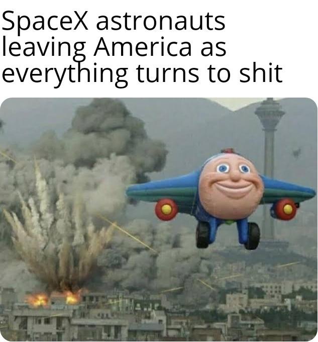 Dank, Iran, USA Dank Memes Dank, Iran, USA text: SpaceX astronauts leaving America as everything turns to shit 