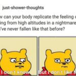 other memes Funny, VR text: 9 just-shower-thoughts How can your body replicate the feeling of falling from high altitudes in a nightmare if you