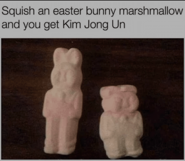Dank, Kim other memes Dank, Kim text: Squish an easter bunny marshmallow and you get Kim Jong Un 