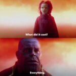 Avengers Memes Thanos,  text: What did it cost? Everything.  Thanos, 