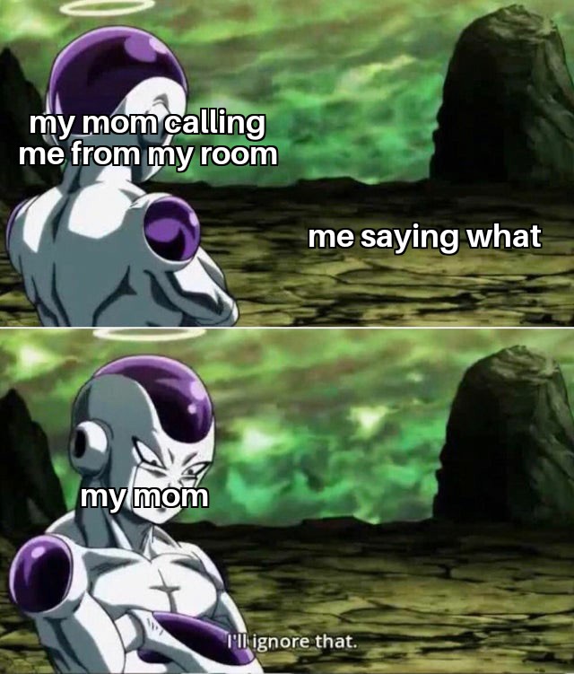 Funny, Mum, VenomSonGoten, Mother, Mom, Dinners other memes Funny, Mum, VenomSonGoten, Mother, Mom, Dinners text: c.lling me from my room me saying what my moh I'll' ignore that. 