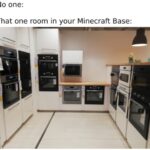 minecraft memes Minecraft, Sample text: No one: That one room in your Minecraft Base:  Minecraft, Sample