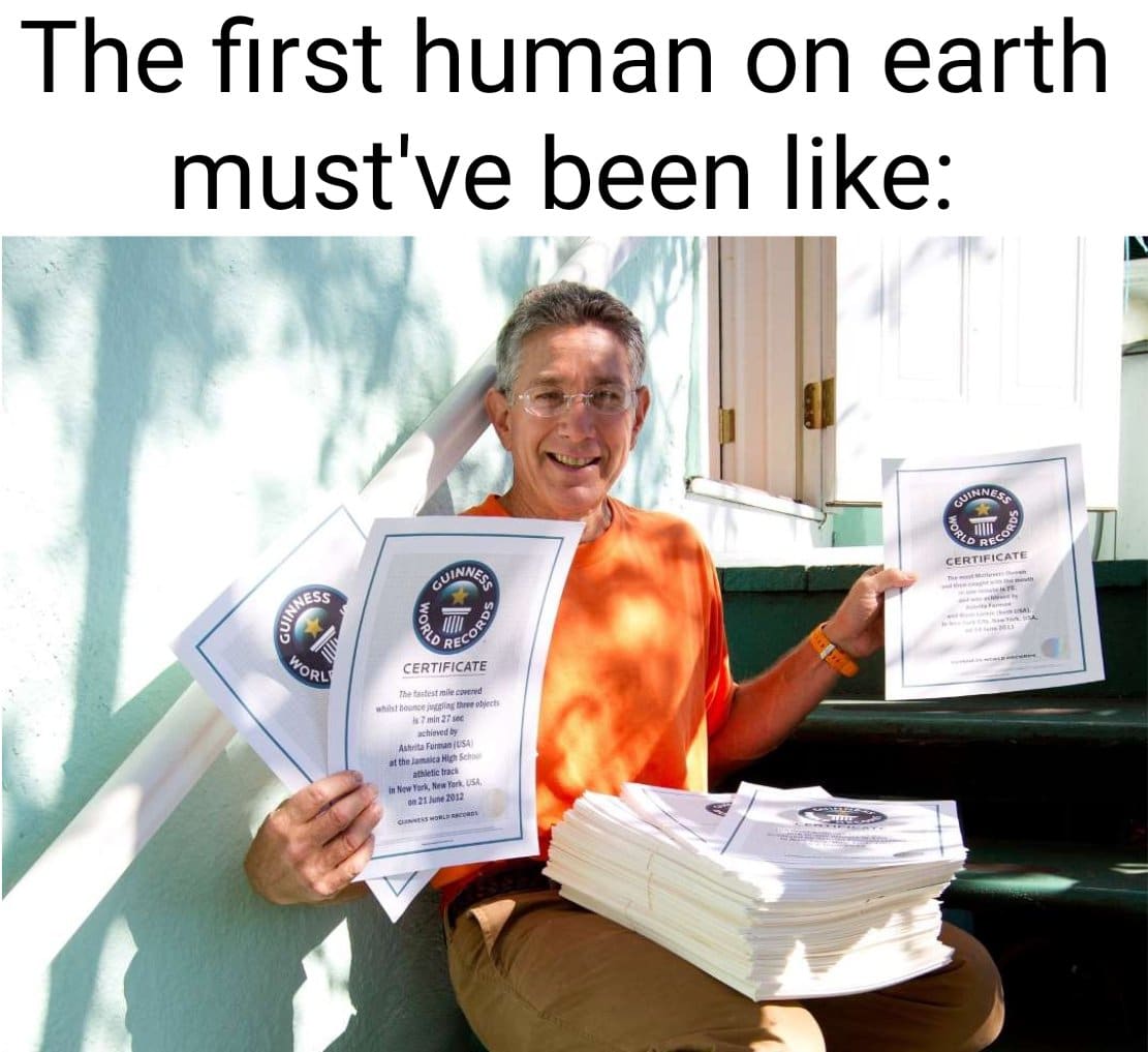 Cute, Guinness, Adam, Furman, Record, First Person Dank Memes Cute, Guinness, Adam, Furman, Record, First Person text: The first human on earth must've been like: CERTIFICATE the 