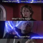 Star Wars Memes Anakin-skywalker, Anakin, Palpatine, Bro, Sheev, Padme text: I have the power o save the one yo love!