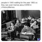 History Memes History, Reddit, Netherlands, Mod text: people in 1945 waiting for the year 1965 so they can post memes about WWII in r/HistoryMemes. MEMES 