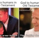 Christian Memes Christian, God, Gods, Acts, New Testament, Jesus text: God to humans in New Testament God to humans in Old Testament fuckjng{donkey; 
