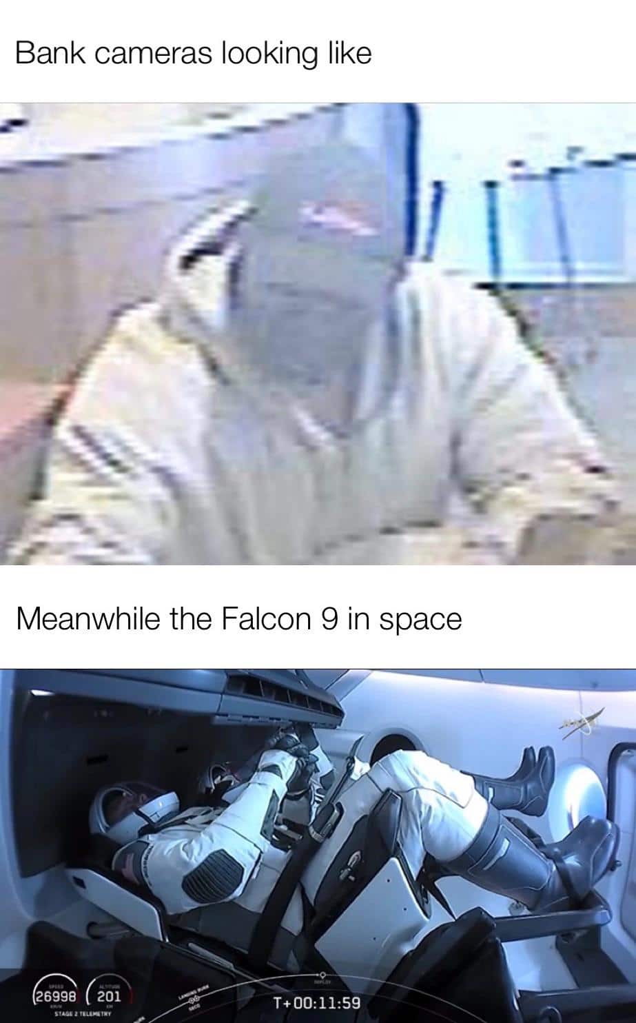Funny, Dragon, Falcon, Elon, Endeavor, Doug other memes Funny, Dragon, Falcon, Elon, Endeavor, Doug text: Bank cameras looking like Meanwhile the Falcon 9 in space 