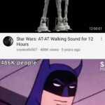 Star Wars Memes Ot-memes,  text: Star Wars: AT-AT Walking Sound for 12 Hours crysknife007 • 486K views • 5 years ago 486K peoples Interesting  Ot-memes, 