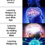Christian Memes Christian, Christians, Bible text: Learning Religion by going to church Learning Religion by reading on your Bible App Learning Religion by reading an actual Bible Learning Religion by looking at memes in this sub  Christian, Christians, Bible