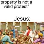 Christian Memes Christian, Lord text: "Destruction of property is not a valid protest" Jesus: FindShepherd.cc  Christian, Lord
