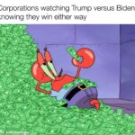 Political Memes Political, Scalia, Kennedy text: Corporations watching Trump versus Biden knowing they win either way  Political, Scalia, Kennedy