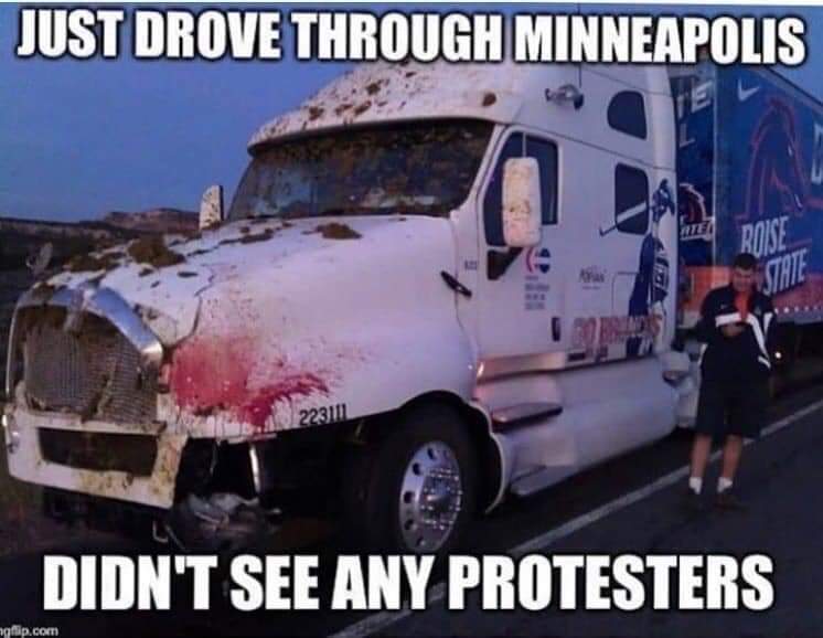 nsfw boomer memes nsfw text: JUST DROVE THROUGH MINNEAPOLIS DIDN'T SEE ANY PROTESTERS 