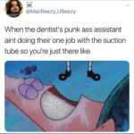 Spongebob Memes Spongebob,  text: @MacReezy_UBeezy When the dentist