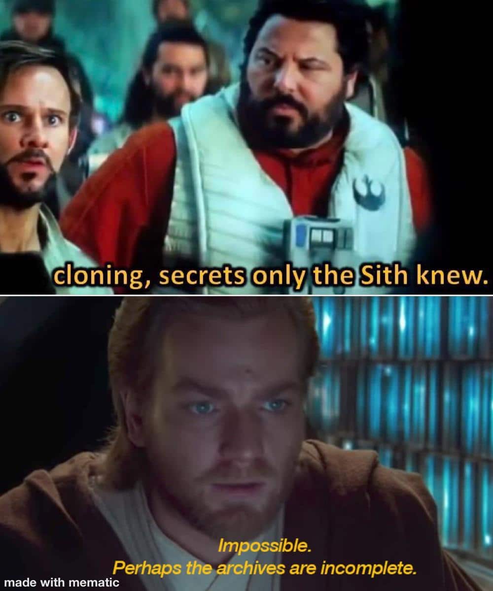 Sequel-memes, Sith, Palpatine, JJ Abrams, Dominic Monaghan, Snap Star Wars Memes Sequel-memes, Sith, Palpatine, JJ Abrams, Dominic Monaghan, Snap text: cloning, secrets only the Sith knew. Impossible. Perhaps the archives are incomplete. made with mematic 