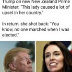 Political Memes Political, Trump, HK, Covid, Simon, No text: Trump on new New Zealand Prime Minister: "This lady caused a lot of upset in her country." In return, she shot back: 