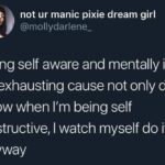 depression memes Depression,  text: not ur manic pixie dream girl @mollydarlene_ Being self aware and mentally ill is so exhausting cause not only do I know when I