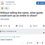 Game of thrones memes Game of thrones, GoT, Bran, Dany, ZERO, Spongebob text: r/AskReddit u/EI_CM • 22h Without telling the name, what quote could sum up an entire tv show? Discussion 31.1k e 30.4k Share o BEST COMMENTS spellcheckforfree A • Now I don