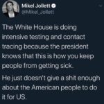 Political Memes Political, Trump text: Mikel Jollett The White House is doing intensive testing and contact tracing because the president knows that this is how you keep people from getting sick. He just doesn