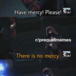 Star Wars Memes Prequel-memes, Star Wars, Endgame, RotS, ROTS, PrequelMemes text: Avengers endgame Have mercy! Please! r/preque memes There is no mercy. 13% Avengers: Endaame Revenge of the Sith  Prequel-memes, Star Wars, Endgame, RotS, ROTS, PrequelMemes