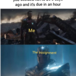 Avengers Memes Thanos,  text: When you find that assignment you decided not to do 3 days ago and ifs due in an hour Me The åssignment failure  Thanos, 