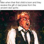 other memes Funny, Dad, Scanners text: Men when their first child is born and they receive the gift of dad jokes from the ancient dad spirits  Funny, Dad, Scanners