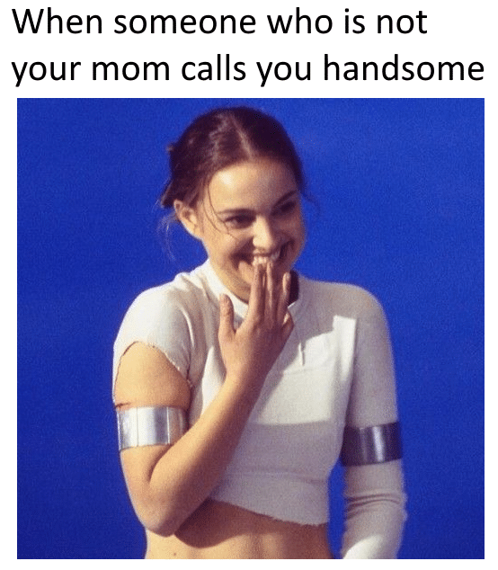Wholesome memes, Natalie Portman, Star Wars, English Wholesome Memes Wholesome memes, Natalie Portman, Star Wars, English text: When someone who is not your mom calls you handsome 