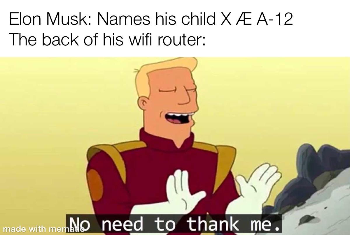 Cute, Elon, Number, Grimes, Elon Musk, Bus Shelter Dank Memes Cute, Elon, Number, Grimes, Elon Musk, Bus Shelter text: Elon Musk: Names his child XÆ A-12 The back of his wifi router: No need to thank me. made with me 