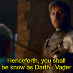 Game of thrones memes Game of thrones, Star Wars Prequels, Replacing Season Eight, Day Three text: Henceforth, you shall be know as Darthz:.Vader  Game of thrones, Star Wars Prequels, Replacing Season Eight, Day Three
