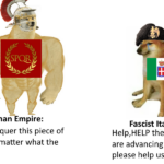 History Memes History, Italy, Rome, Romans, Fascist Italy, Roman Empire text: spac The Roman Empire: I will conquer this piece of Land no matter what the costs are Fascist Italy Help,HELP the greeks are advancing Germany please help us!  History, Italy, Rome, Romans, Fascist Italy, Roman Empire