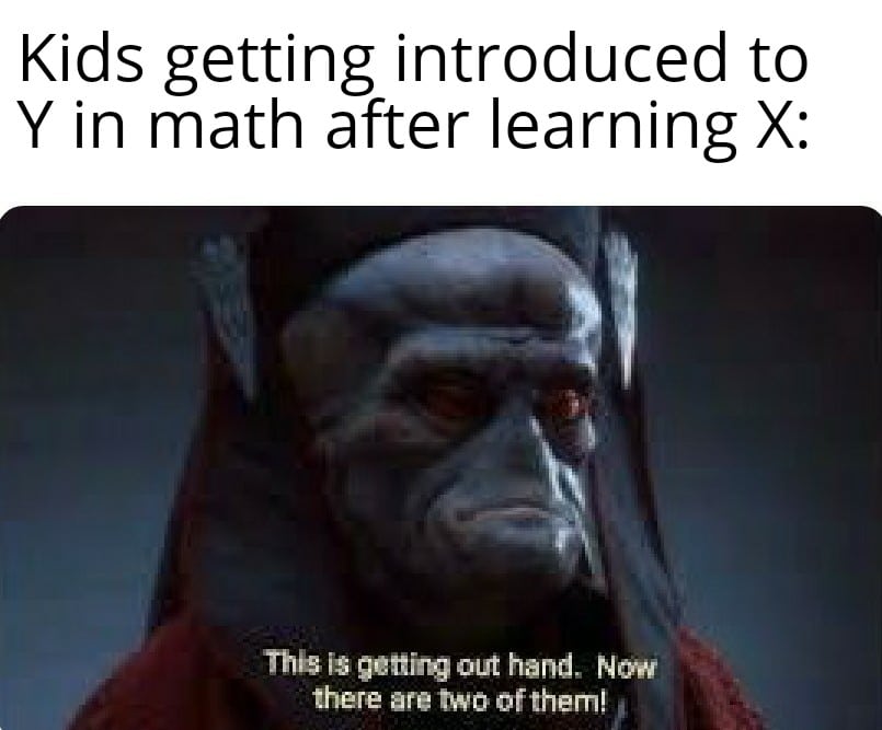 Funny, Greek, Laughs, English other memes Funny, Greek, Laughs, English text: Kids getting introduced to Y in math after learning X: Thi* is gettirgout hand, Now there are two Ofthem! 