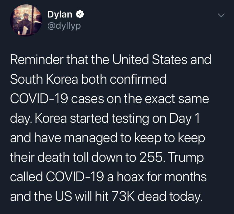 Political, March, February, South Korea, Trump, USA Political Memes Political, March, February, South Korea, Trump, USA text: Dylan @dyllyp Reminder that the United States and South Korea both confirmed COVID-19 cases on the exact same day. Korea started testing on Day 1 and have managed to keep to keep their death toll down to 255. Trump called COVID-19 a hoax for months and the US will hit 73K dead today. 